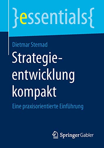 Strategieentwicklung kompakt: Eine praxisorientierte Einführung (essentials) von Springer