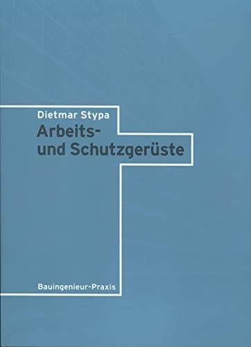 Arbeits- und Schutzgerüste (Bauingenieur-Praxis)