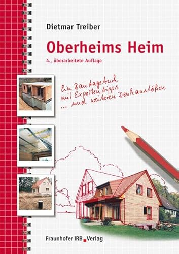 Oberheims Heim: Ein Bautagebuch mit Expertentipps und weiteren Denkanstößen. von Fraunhofer Irb Verlag