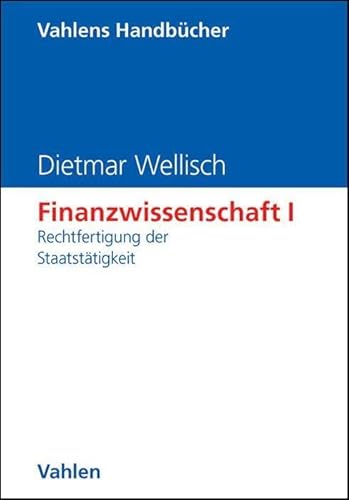 Finanzwissenschaft, Bd.1, Rechtfertigung der Staatstätigkeit von Vahlen Franz GmbH
