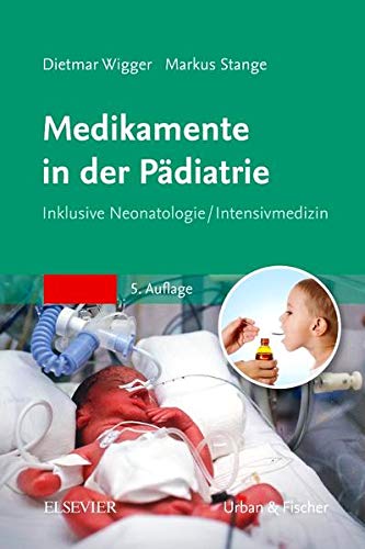 Medikamente in der Pädiatrie: Inklusive Neonatologie/ Intensivmedizin