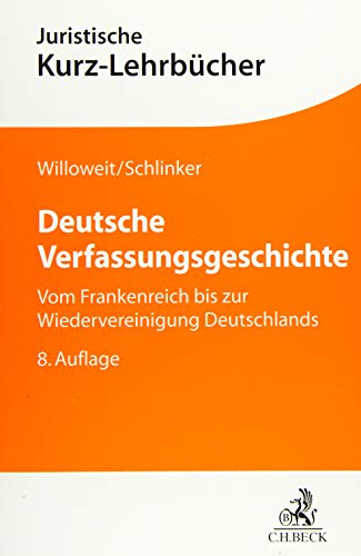 Deutsche Verfassungsgeschichte: Vom Frankenreich bis zur Wiedervereinigung Deutschlands (Kurzlehrbücher für das Juristische Studium) von Beck C. H.