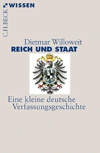 Reich und Staat: Eine kleine deutsche Verfassungsgeschichte (Beck'sche Reihe)