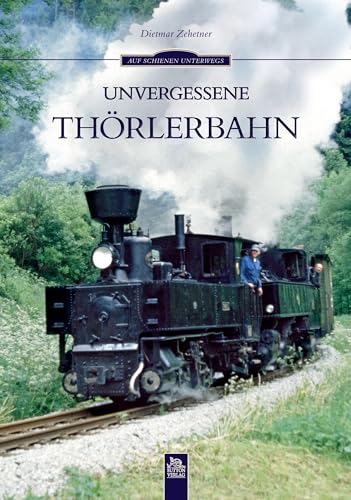 Unvergessene Thörlerbahn von Sutton Verlag GmbH