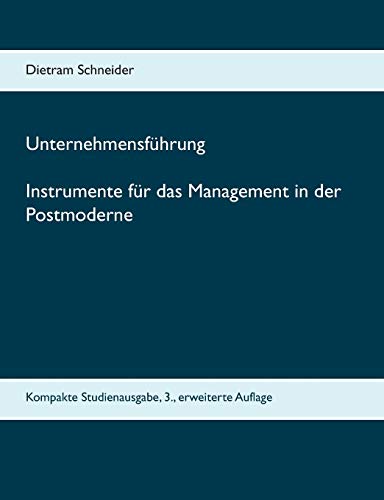 Unternehmensführung Instrumente für das Management in der Postmoderne: Kompakte Studienausgabe, 3., erweiterte Auflage von Books on Demand