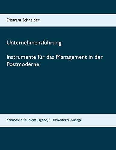 Unternehmensführung Instrumente für das Management in der Postmoderne: Kompakte Studienausgabe, 3., erweiterte Auflage von Books on Demand