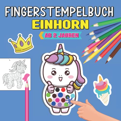 Einhorn Fingerstempelbuch ab 2 Jahren: Einhorn Malbuch ab 2 jahr für jungen und mädchen, Das große Bastelbuch zur Förderung der Konzentration und Feinmotorik von Independently published