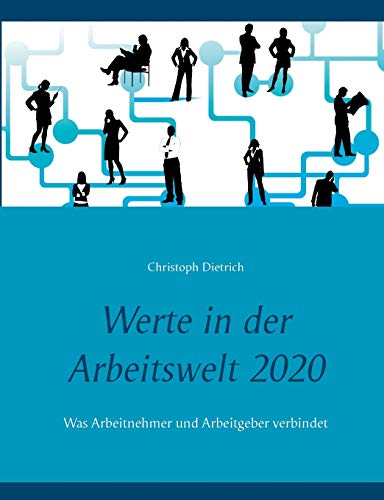 Werte in der Arbeitswelt 2020: Was Arbeitnehmer und Arbeitgeber verbindet von Books on Demand