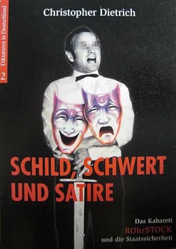Schild, Schwert und Satire: Das Kabarett Rohrstock und die Staatssicherheit (Diktaturen in Deutschland)