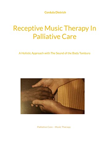 Receptive Music Therapy In Palliative Care: A Holistic Approach with The Sound of the Body Tambura von BoD – Books on Demand