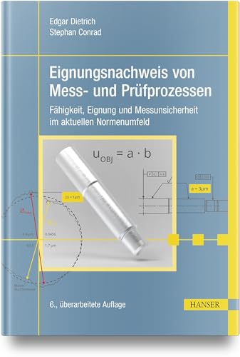 Eignungsnachweis von Mess- und Prüfprozessen: Fähigkeit, Eignung und Messunsicherheit im aktuellen Normenumfeld Eignungsnachweis von Mess- und Prüfprozessen: Fähigkeit, Eignung und Messunsicherheit im aktuellen Normenumfeld