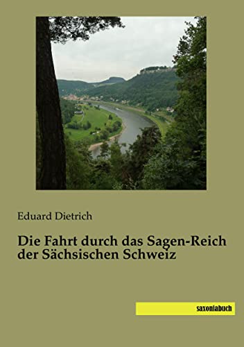Die Fahrt durch das Sagen-Reich der Saechsischen Schweiz Die Fahrt durch das Sagen-Reich der Saechsischen Schweiz von Saxoniabuch.De