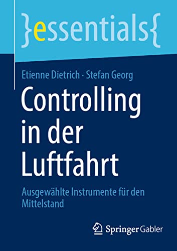 Controlling in der Luftfahrt: Ausgewählte Instrumente für den Mittelstand (essentials) von Springer Gabler