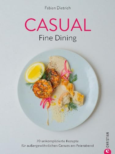 Kochbuch Schnelle Küche – Casual Fine Dining: 70 unkomplizierte Rezepte für außergewöhnlichen Genuss am Feierabend von Christian Verlag GmbH
