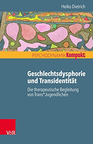 Geschlechtsdysphorie und Transidentität: Die therapeutische Begleitung von Trans*Jugendlichen (Psychodynamik kompakt) von Vandenhoeck + Ruprecht