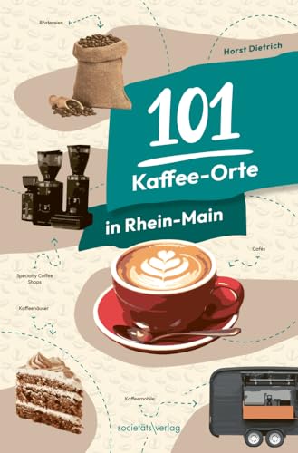 101 Kaffee-Orte in Rhein-Main: Mit Cafés, Röstereien, Spezialitäten-Kaffee und mobilen Kaffeebars rund um Frankfurt 101 Kaffee-Orte in Rhein-Main: Mit Cafés, Röstereien, Spezialitäten-Kaffee und mobilen Kaffeebars rund um Frankfurt von Societäts-Verlag