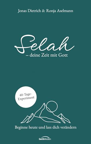 Selah - deine Zeit mit Gott: Beginne heute und lass dich verändern. 40-Tage-Experiment von Gerth Medien