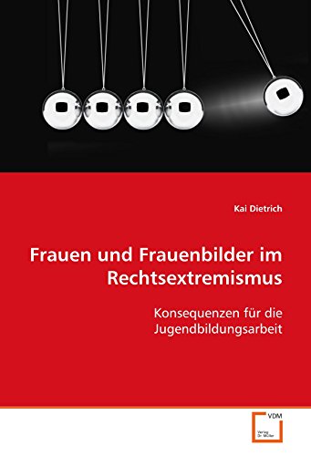 Frauen und Frauenbilder im Rechtsextremismus: Konsequenzen für die Jugendbildungsarbeit Frauen und Frauenbilder im Rechtsextremismus: Konsequenzen für die Jugendbildungsarbeit