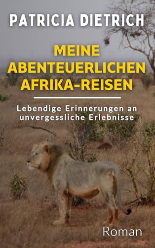 Meine abenteuerlichen Afrika-Reisen: Lebendige Erinnerungen an unvergessliche Erlebnisse von BoD – Books on Demand