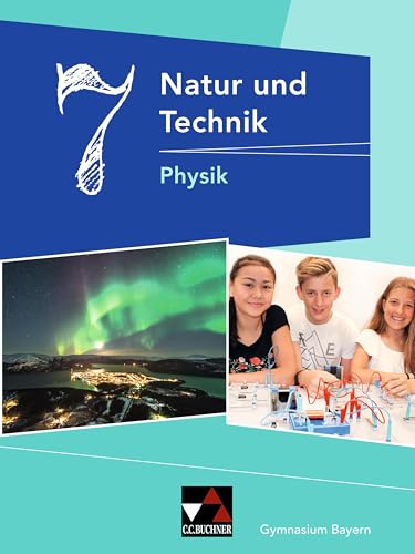 Natur und Technik – Gymnasium Bayern / Natur und Technik 7: Physik Natur und Technik – Gymnasium Bayern / Natur und Technik 7: Physik