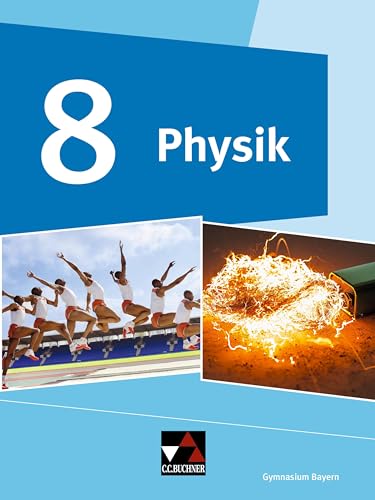 Physik – Gymnasium Bayern / Physik Gymnasium Bayern 8: Physik für Gymnasien (Physik – Gymnasium Bayern: Physik für Gymnasien)