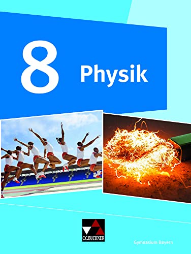 Physik – Gymnasium Bayern / Physik Gymnasium Bayern 8: Physik für Gymnasien (Physik – Gymnasium Bayern: Physik für Gymnasien)