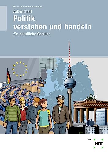 Arbeitsheft Politik verstehen und handeln: für berufliche Schulen von VERLAG HANDWERK UND TECHNIK