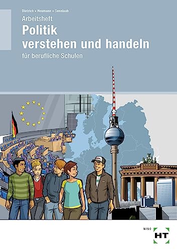 Arbeitsheft Politik verstehen und handeln: für berufliche Schulen von Verlag Handwerk und Technik