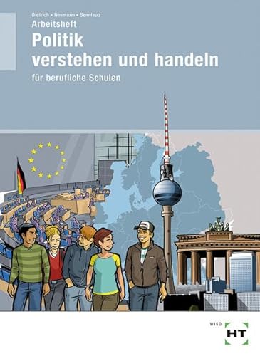 Arbeitsheft Politik verstehen und handeln: für berufliche Schulen