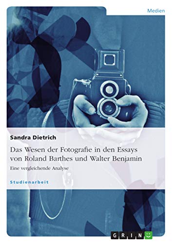 Das Wesen der Fotografie in den Essays von Roland Barthes und Walter Benjamin: Eine vergleichende Analyse Das Wesen der Fotografie in den Essays von Roland Barthes und Walter Benjamin: Eine vergleichende Analyse von GRIN Verlag