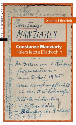 Constanze Manziarly: Hitlers letzte Diätköchin von BerlinStory Verlag GmbH