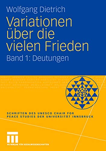 Variationen über die vielen Frieden: Band 1: Deutungen (Schriften des UNESCO Chair for Peace Studies der Universität Innsbruck)