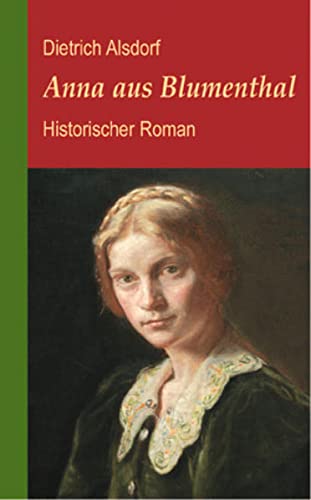 Anna aus Blumenthal: Historischer Roman