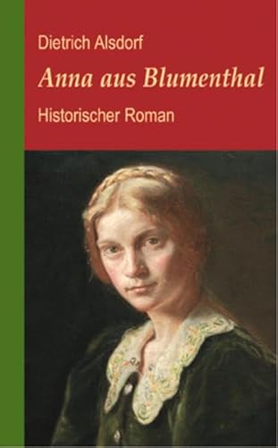 Anna aus Blumenthal: Historischer Roman