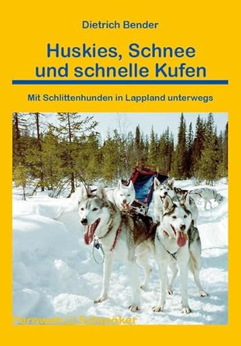Huskies, Schnee und schnelle Kufen: Mit Schlittenhunden in Lappland unterwegs (Fernwehschmöker)