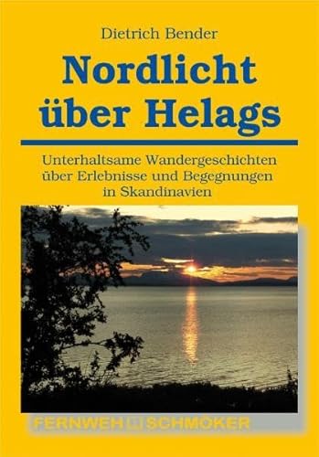 Nordlicht über Helags: Unterhaltsame Wandergeschichten über Erlebnisse und Begegnungen in Skandinavien (Fernwehschmöker, Band 274)