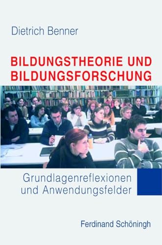 Bildungstheorie und Bildungsforschung: Grundlagenreflexionen und Anwendungsfelder: Grundlagenreflexionen und Anwendungsfelder. 2. Auflage von Schöningh
