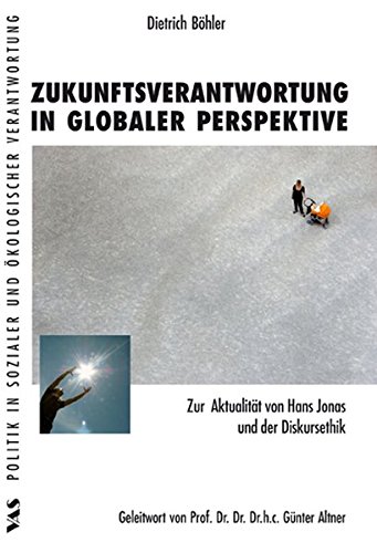 Zukunftsverantwortung in globaler Perspektive: Zur Aktualität von Hans Jonas und der Diskursethik (Politik in sozialer und ökologischer Verantwortung) von VAS-Verlag für Akademische Schriften