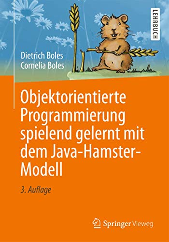 Objektorientierte Programmierung spielend gelernt mit dem Java-Hamster-Modell von Springer Vieweg