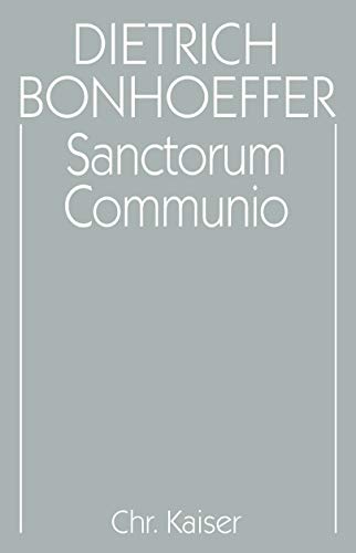 Dietrich Bonhoeffer Werke, Bd.1: Sanctorum Communio: Eine dogmatische Untersuchung zur Soziologie der Kirche