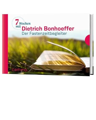 Sieben Wochen mit Dietrich Bonhoeffer: Der Fastenzeitbegleiter. Herausgegeben von Beate Vogt von Camino