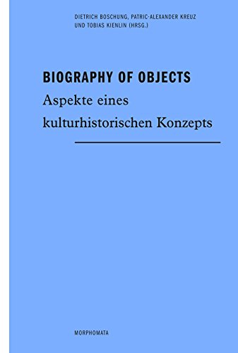 Biography of Objects. Aspekte eines kulturhistorischen Konzepts (Morphomata)