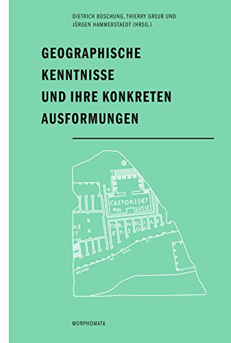 Geographische Kenntnisse und ihre konkreten Ausformungen. (Morphomata)