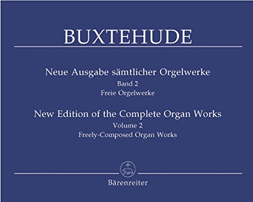 Neue Ausgabe sämtlicher Orgelwerke, Band 2 -Freie Orgelwerke-. Dietrich Buxtehude. Neue Ausgabe sämtlicher Orgelwerke 2. Spielpartitur, Sammelband von Baerenreiter Verlag