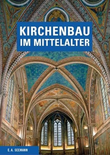 Kirchenbau im Mittelalter: Bauplanung und Bauausführung von Seemann Henschel GmbH