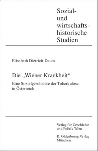 Die "Wiener Krankheit": Sozialgeschichte der Tuberkulose in Österreich (Sozial- und Wirtschaftshistorische Studien) von Boehlau Verlag
