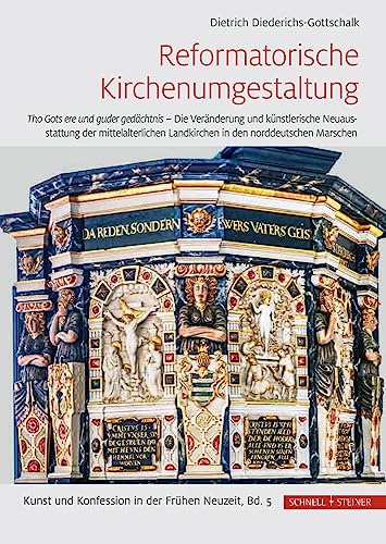Reformatorische Kirchenumgestaltung: Tho Gots ere und guder gedächtnis – Die Veränderung und künstlerische Neuausstattung der mittelalterlichen ... und Konfession in der Frühen Neuzeit, Band 5) von Schnell & Steiner