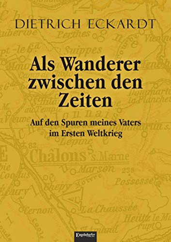 Als Wanderer zwischen den Zeiten: Auf den Spuren meines Vaters im Ersten Weltkrieg