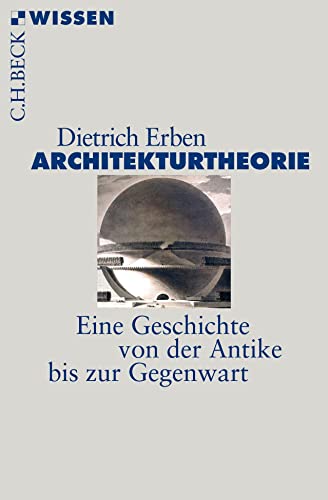 Architekturtheorie: Eine Geschichte von der Antike bis zur Gegenwart (Beck'sche Reihe)