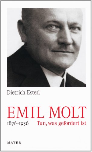 Emil Molt: 1876 – 1936Tun, was gefordert ist